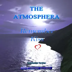 Remember Kiss (Downtempo Version) - Single by The Atmosphera album reviews, ratings, credits