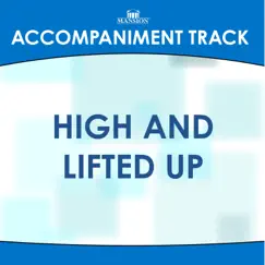 High and Lifted Up (High Key Bb-B-C-Db without Background Vocals) [Accompaniment Track] Song Lyrics