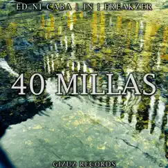 40 Millas - Single by Ed Ni Caba, JN & Freakzer album reviews, ratings, credits
