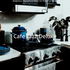 Bossanova - Background Music for Work from Home by Cafe Jazz Deluxe album reviews, ratings, credits