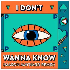 I Don’t Wanna Know (Mason Maynard Remix) - Single by Punctual & Mason Maynard album reviews, ratings, credits