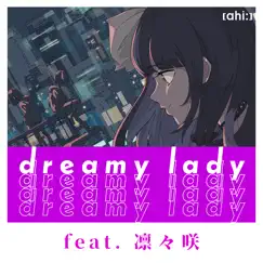 Dreamy lady (feat. 凛々咲) - Single by [ahi:] album reviews, ratings, credits