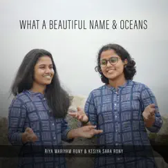 What a Beautiful Name & Oceans - Single by Riya Mariyam Rony & Kesiya Sara Rony album reviews, ratings, credits