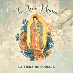 Te Amo Mamá - Single by La Fiera de Ojinaga album reviews, ratings, credits