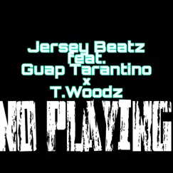 No Playing (feat. Guap Tarantino & T.Woodz) - Single by Jersey Beatz album reviews, ratings, credits