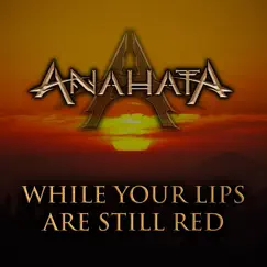 While Your Lips Are Still Red - Single by Anahata album reviews, ratings, credits