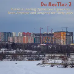 Russia's Leading Opposition Figure Has Been Arrested and Detained for Thirty Days - Single by Da 8eeTlez 2 album reviews, ratings, credits