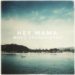 Hey Mama - Single by Moko Soundbistro album reviews, ratings, credits