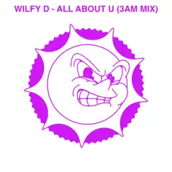 All About U (3AM Mix) - Single by Wilfy D album reviews, ratings, credits