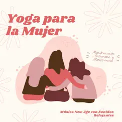 Yoga para la Mujer - Música New Age con Sonidos Relajantes, Menstruación, Embarazo y Menopausia by Yoga Para Embarazadas album reviews, ratings, credits