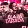 Ela Ta Tarada (feat. MC Gw) - Single album lyrics, reviews, download