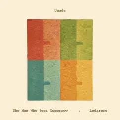 The Man Who Sees Tomorrow / Lodarore - Single by Uwade album reviews, ratings, credits