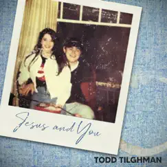 Jesus and You - Single by Todd Tilghman album reviews, ratings, credits