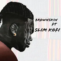 Brownskin (feat. Slim Kofi) Song Lyrics