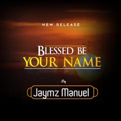 Blessed BE Your Name - Single by Jaymz Manuel album reviews, ratings, credits