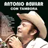 Antonio Aguilar Con Tambora album lyrics, reviews, download