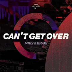 Can't Get Over - Single by Mikx & Khaki album reviews, ratings, credits