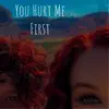 You Hurt Me First - Single album lyrics, reviews, download