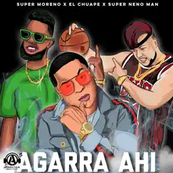 Agarra Ahí - Single by Super Moreno, El Chuape & Super Neno Man album reviews, ratings, credits