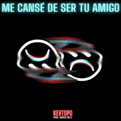 Me Cansé De Ser Tu Amigo - Single by Kevtopo album reviews, ratings, credits