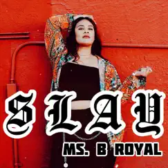 Slay - Single by Ms. B Royal album reviews, ratings, credits