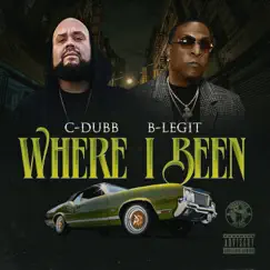 Where I Been - Single by C-Dubb & B-Legit album reviews, ratings, credits