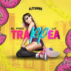 El Piso Lo Trappea - Single by Dj Turbo album reviews, ratings, credits