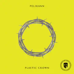 Plastic Crown - Single by Pelikann album reviews, ratings, credits