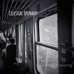 Arriving But Leaving - Single by Celestial Epiphany album reviews, ratings, credits