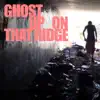 Ghost up on That Ridge - Single album lyrics, reviews, download