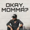 Okay, Momma? - Single album lyrics, reviews, download
