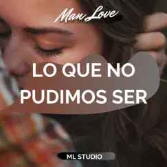 Lo Que No Pudimos Ser - Single by Man Love album reviews, ratings, credits
