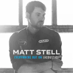 Everywhere But On (Acoustic) - Single by Matt Stell album reviews, ratings, credits
