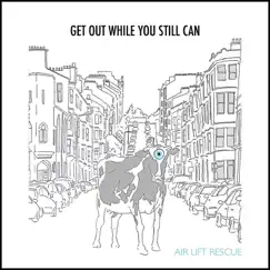 Get Out While You Still Can - EP by Air Lift Rescue album reviews, ratings, credits