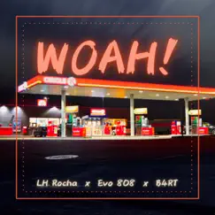 Woah! - Single by LH Rocha, EVO 808 & B4RT album reviews, ratings, credits