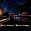 Meet Me at Clarke Quay - Single album lyrics, reviews, download