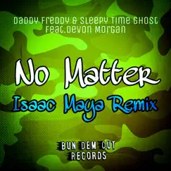 No Matter (feat. Devon Morgan) [Isaac Maya Remix] - Single by Daddy Freddy, Sleepy Time Ghost & Isaac Maya album reviews, ratings, credits