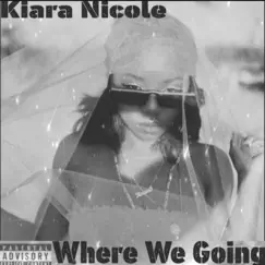 Where We Going - EP by Kiara Nicole album reviews, ratings, credits