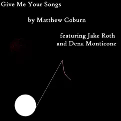 Give Me Your Songs (feat. Jake Roth & Dena Monticone) - Single by Matthew Coburn album reviews, ratings, credits