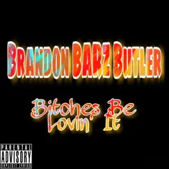 Bitches Be Lovin' It - Single by Brandon Barz Butler album reviews, ratings, credits