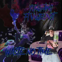 Waste No Time (feat. YungFang) Song Lyrics