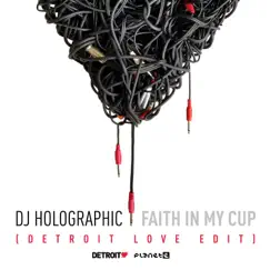 Faith In My Cup (feat. Apropos) [Detroit Love Radio Edit] - Single by DJ Holographic album reviews, ratings, credits