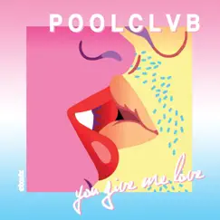 You Give Me Love - EP by POOLCLVB album reviews, ratings, credits