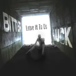Bitter Luck - Single by Leave It To Us album reviews, ratings, credits