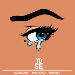 Yo Sé (feat. Kaeme2 & Melodico) - Single by Elias Diaz album reviews, ratings, credits