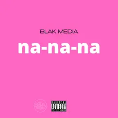 Na-Na-Na - Single by Blak Media album reviews, ratings, credits
