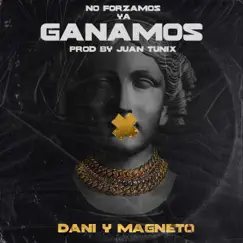 No Forzamos Ya Ganamos - Single by Dani y Magneto album reviews, ratings, credits