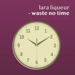 Waste No Time - Single by Lara Liqueur album reviews, ratings, credits