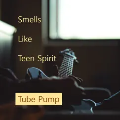 Smells Like Teen Spirit - Single by Tube Pump album reviews, ratings, credits