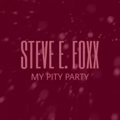 My Pity Party - Single by Steve E. Foxx album reviews, ratings, credits